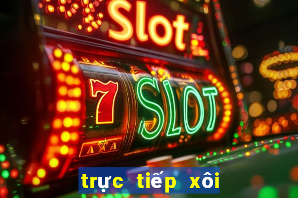 trực tiếp xôi lạc tv