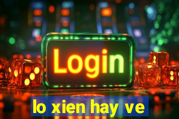 lo xien hay ve