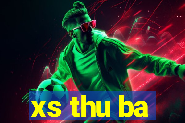 xs thu ba