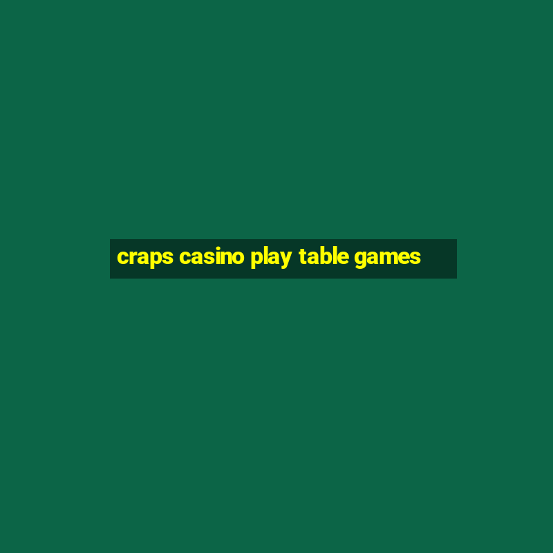 craps casino play table games