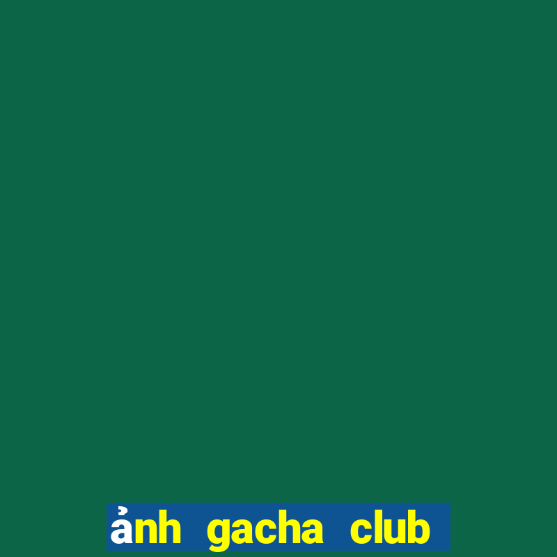 ảnh gacha club đẹp edit