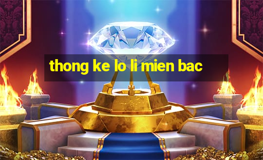 thong ke lo li mien bac