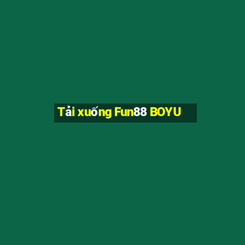 Tải xuống Fun88 BOYU