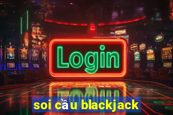 soi cầu blackjack