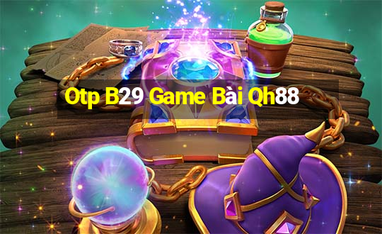 Otp B29 Game Bài Qh88