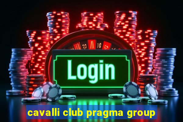 cavalli club pragma group