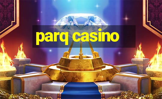 parq casino