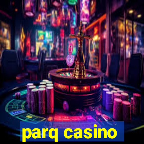 parq casino