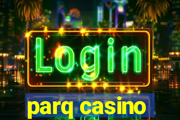 parq casino