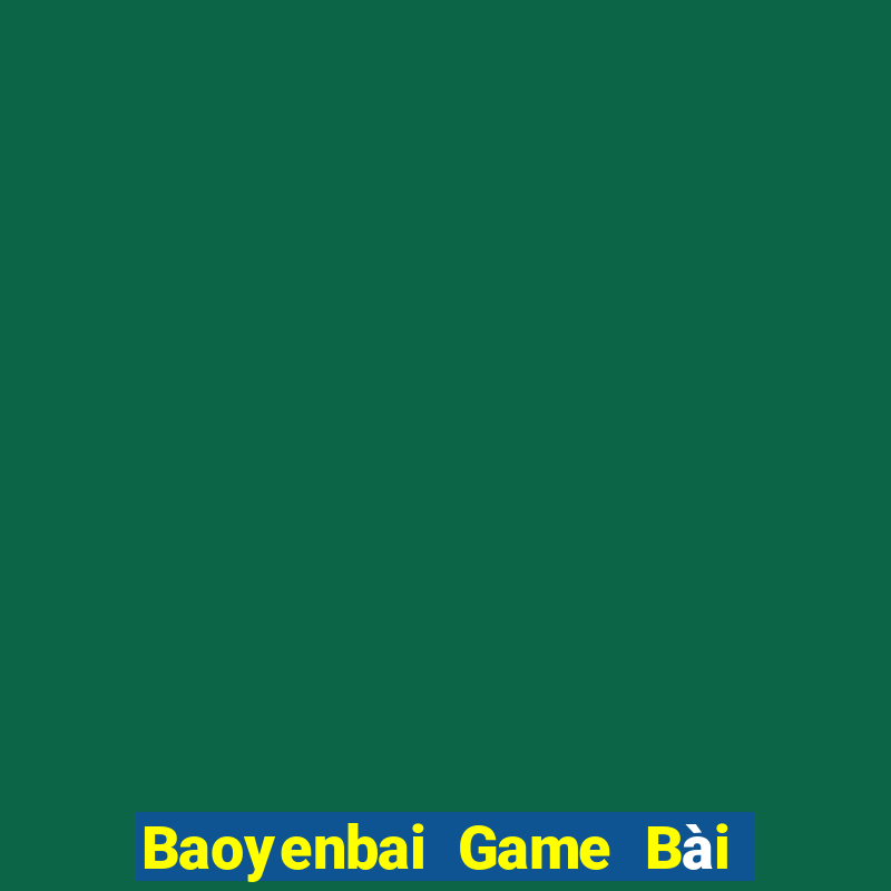 Baoyenbai Game Bài Tiền Thật