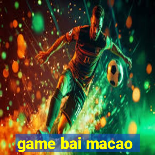 game bai macao