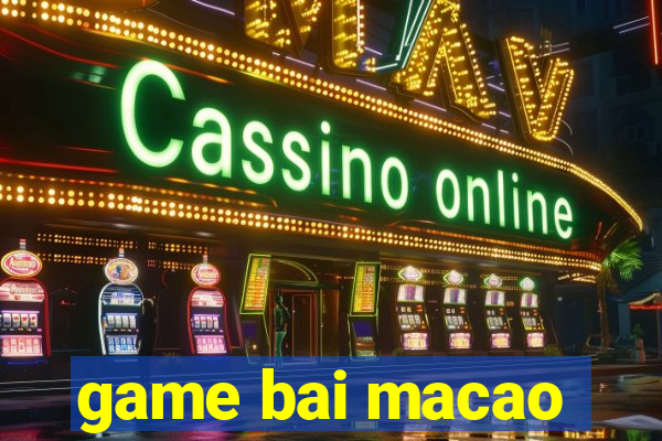 game bai macao