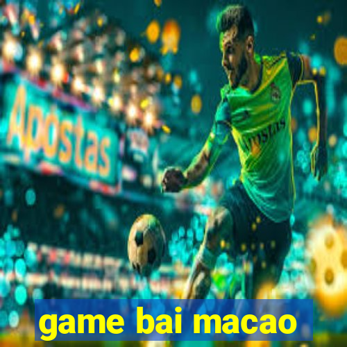 game bai macao