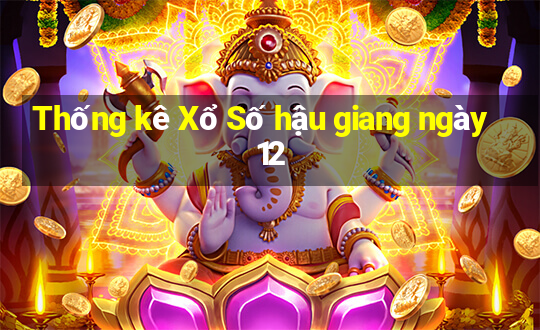 Thống kê Xổ Số hậu giang ngày 12