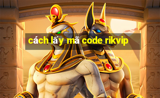 cách lấy mã code rikvip