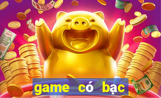 game có bạc đổi thưởng