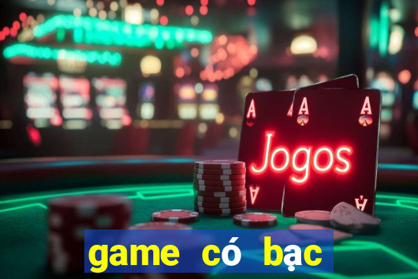 game có bạc đổi thưởng