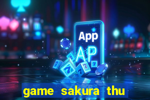 game sakura thu linh the bai