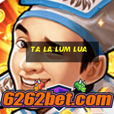 ta la lum lua