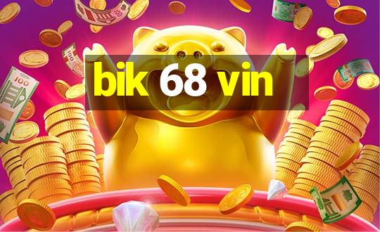 bik 68 vin