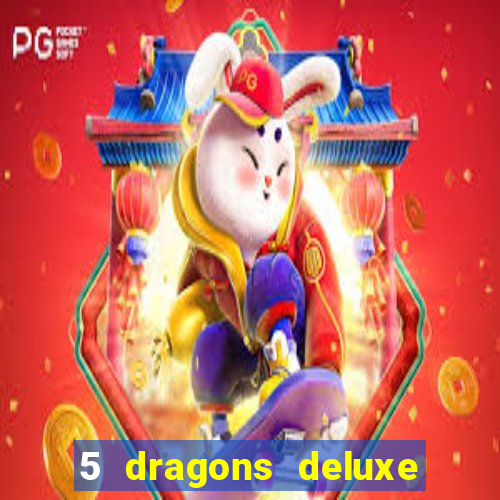 5 dragons deluxe slot machine download