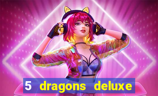 5 dragons deluxe slot machine download