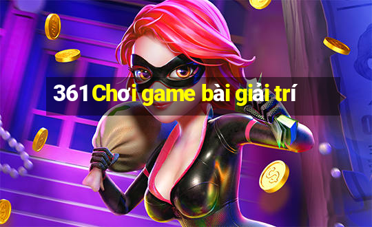 361 Chơi game bài giải trí