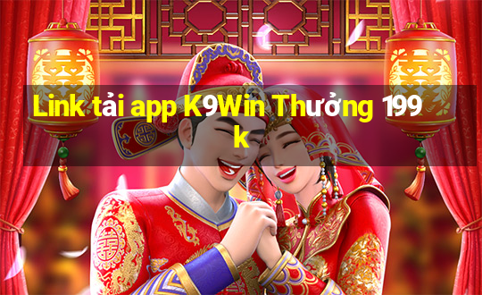 Link tải app K9Win Thưởng 199k