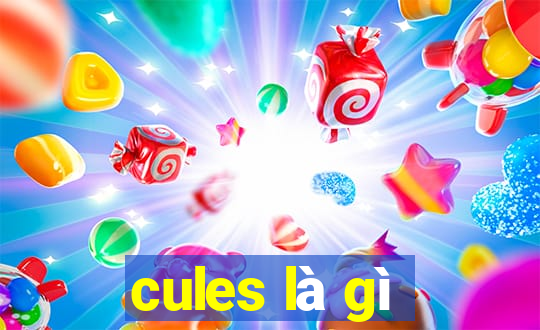 cules là gì