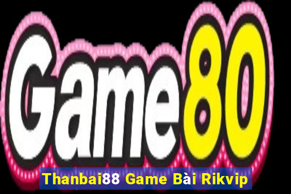 Thanbai88 Game Bài Rikvip