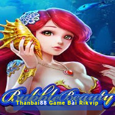 Thanbai88 Game Bài Rikvip