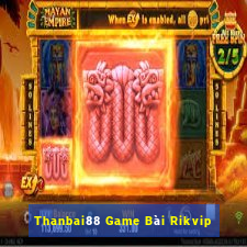 Thanbai88 Game Bài Rikvip