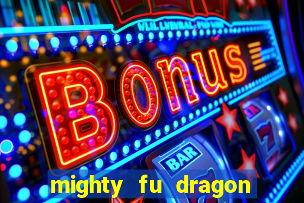 mighty fu dragon slot casino