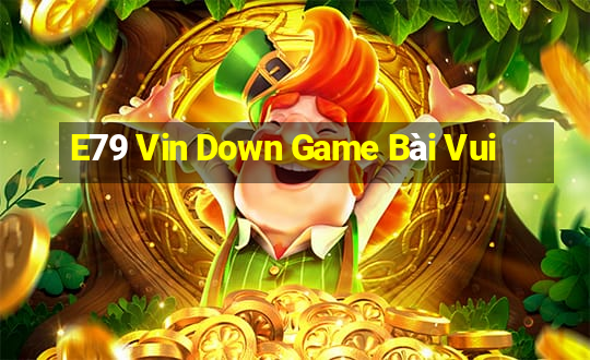 E79 Vin Down Game Bài Vui