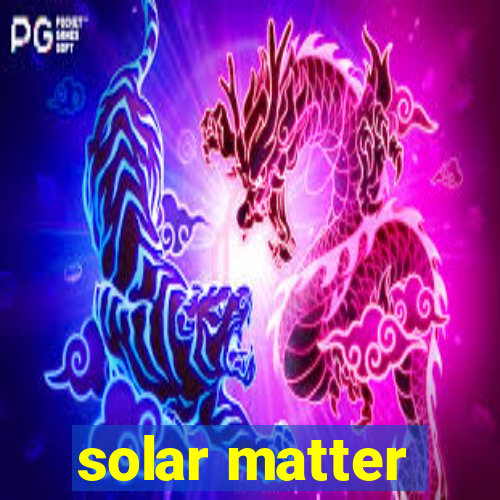 solar matter