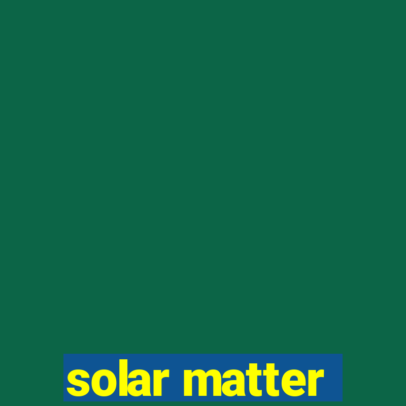 solar matter