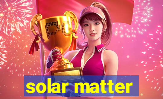 solar matter