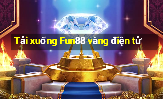 Tải xuống Fun88 vàng điện tử