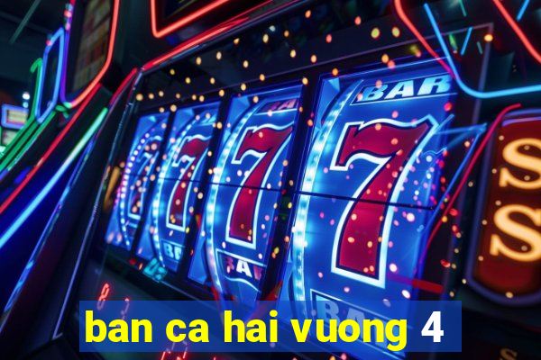 ban ca hai vuong 4