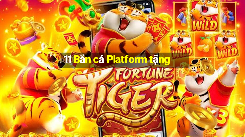 11 Bắn cá Platform tặng