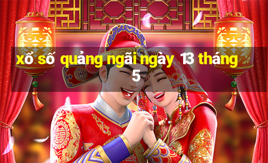 xổ số quảng ngãi ngày 13 tháng 5