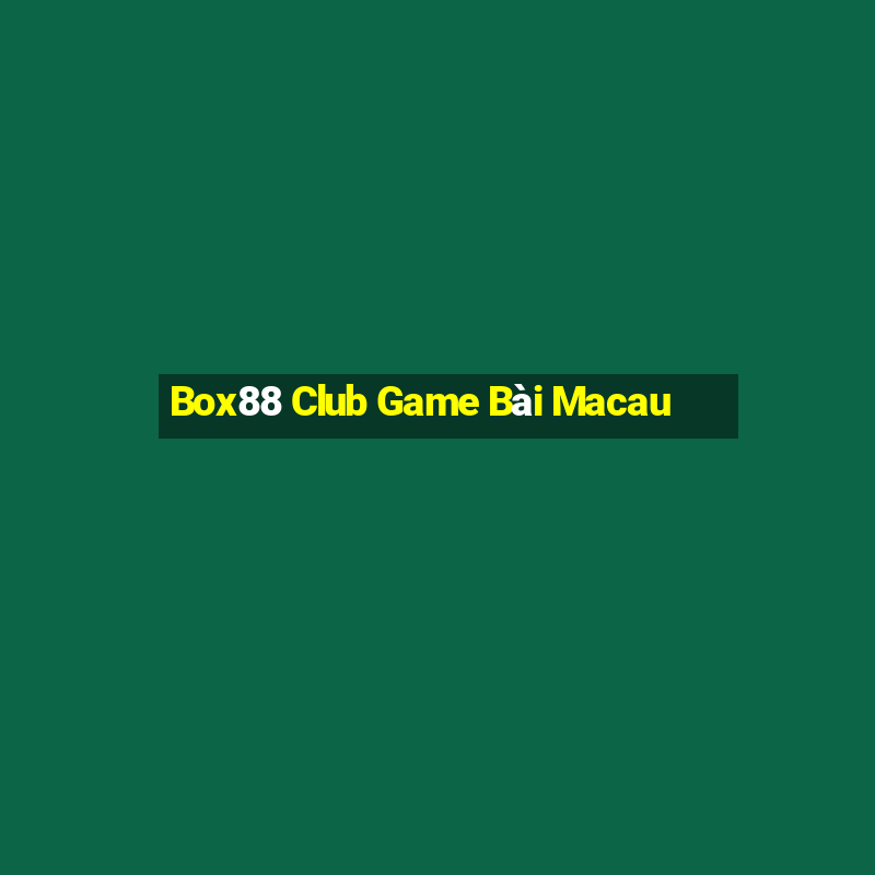 Box88 Club Game Bài Macau