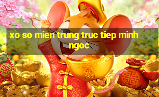 xo so mien trung truc tiep minh ngoc