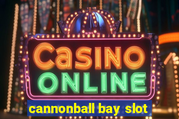 cannonball bay slot