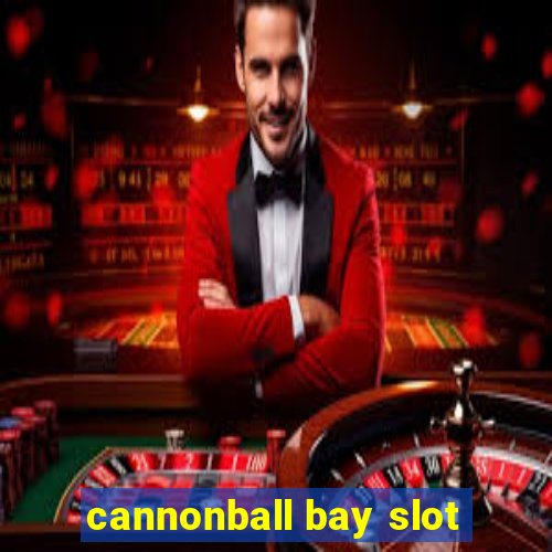 cannonball bay slot