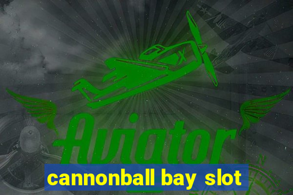 cannonball bay slot