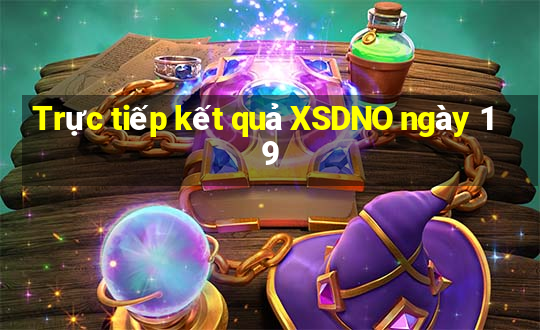 Trực tiếp kết quả XSDNO ngày 19