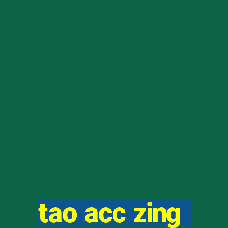 tao acc zing