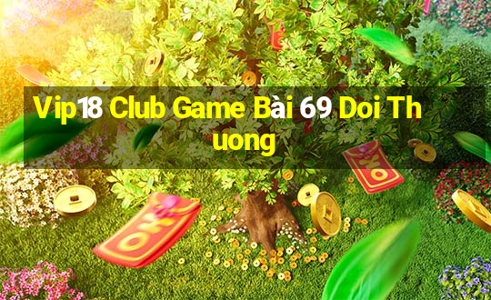 Vip18 Club Game Bài 69 Doi Thuong