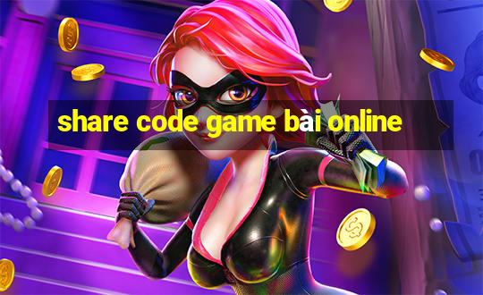 share code game bài online